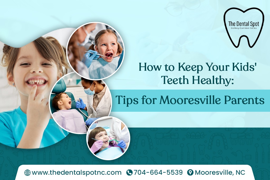 How to Keep Your Kids’ Teeth Healthy: Tips for Mooresville Parents